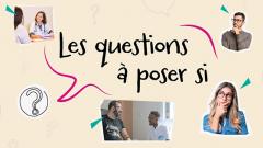 Les questions à poser si...