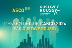 L’essentiel de l’ASCO 2024 par Gustave Roussy